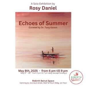 المعرض الفردي الجديد لروزي دانيال بعنوان:   “Echoes of Summer” يحطّ رحاله في  Rebirth Beirut